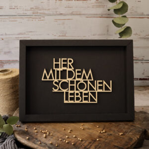 Her mit dem schönen Leben - Rahmen Karte mit Holzschriftzug (schwarz)